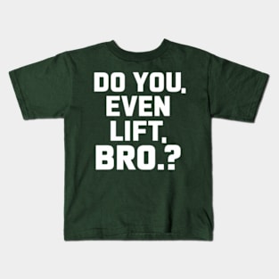 Do You Even Lift Bro.? Kids T-Shirt